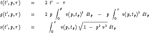 \begin{eqnarray}
t(t' ,p, \tau ) \ \ \ &=&\ \ \ 2\ t' \ -\ \tau
\\ g(t' ,p, \tau...
 ...int_0^{\tau} \ \ 
{v(p,t_p )} \ \sqrt { 1 \ -\ p^2 \, v^2}\ {dt_p}\end{eqnarray}
