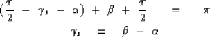 \begin{eqnarray}
({\pi \over 2}\ -\ \gamma_s\ -\ \alpha )\ +\
\beta \ +\ {\pi \...
... 2 }\ \ \ &=&\ \ \ \pi
\nonumber
\\ \gamma_s \eq \beta \ -\ \alpha\end{eqnarray}