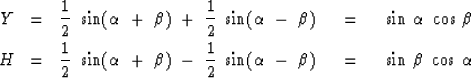 \begin{eqnarray}
Y &=& {1 \over 2 }\ \sin ( \alpha \ +\ \beta ) \ +\
{1 \over 2...
...\ \sin ( \alpha \ -\ \beta )
\ \eq \ \sin\, \beta \ \cos \, \alpha\end{eqnarray}