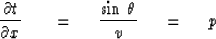\begin{displaymath}
{ \partial t \over \partial x } \ \ \eq \ 
{ \sin \, \theta \over v }\ \eq \ p\end{displaymath}