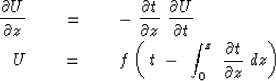 \begin{eqnarray}
{ \partial U \over \partial z } \ \ \ \ &=&\ \ \ \ - \ 
{ \part...
 ...ft( \ t \ -\ \int_0^z \ {\partial t \over \partial z} \ dz \right)\end{eqnarray}