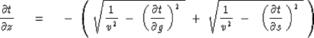 \begin{displaymath}
{\partial t \over \partial z} \ \eq \ 
- \ \left( \ \sqrt{ {...
 ...eft( {\partial t \over \partial s} \, \right)^2} 
\ } \ \right)\end{displaymath}