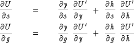 \begin{eqnarray}
{ \partial U \over \partial s} \ \ \ \ &=&\ \ \ \
{ \partial y...
...{ \partial h \over \partial g}\ { \partial U' \over \partial h \ }\end{eqnarray}
