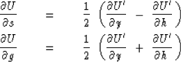 \begin{eqnarray}
{ \partial U \over \partial s }\ \ \ \ &=&\ \ \ \
{1 \over 2 }...
...partial y \, }\ +\
{ \partial U' \over \partial h \, } \, \right)\end{eqnarray}