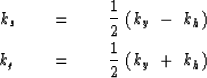 \begin{eqnarray}
k_s\ \ \ \ &=&\ \ \ \ {1 \over 2 }\ ( k_y\ -\ k_h )
\\ k_g\ \ \ \ &=&\ \ \ \ {1 \over 2 }\ ( k_y\ +\ k_h )\end{eqnarray}