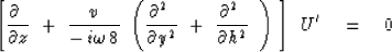 \begin{displaymath}
\left[ {\partial\ \over \partial z}\ +\ 
{v \over - \, i \om...
 ...artial^2\ \over \partial h^2} \ \,
\right) \ \right] \ U' \eq 0\end{displaymath}