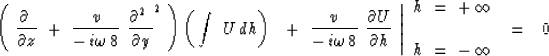 \begin{displaymath}
\left. \left( \ {\partial\ \over \partial z} \ +\ {v
\over -...
 ...
 { h \ =\ +\,\infty}
\cr \cr
 { h \ =\ -\,\infty}
}
\ \ =\ \ 0\end{displaymath}