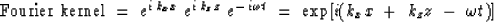 \begin{displaymath}
\hbox{Fourier kernel} \ =\ 
e^{ i \, k_x x} \ e^{ i \, k_z z...
 ...\omega t} 
\ = \ 
\exp [ i ( k_x x \ +\ k_z z \ -\ \omega t ) ]\end{displaymath}