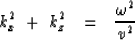 \begin{displaymath}
k_x^2 \ +\ k_z^2 \ \ =\ \ { \omega^2 \over v^2 }\end{displaymath}