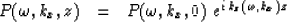 \begin{displaymath}
P( \omega , k_x , z ) \ \ =\ \ P( \omega , k_x , 0 )
\ e^{ i\,k_z ( \omega , k_x ) z }\end{displaymath}