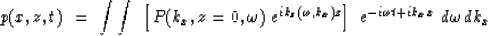 \begin{displaymath}
p(x , z , t) \ =\ \int \int \ \left[\,P( k_x , z=0 , \omega ...
 ...) z } \right] \ 
e^{{-i} \omega t + ik_x x } \ d \omega \, dk_x\end{displaymath}