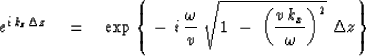 \begin{displaymath}
e^{ i\,k_z \Delta z }
\quad =\quad
\exp \left\{ \ - \ i \, {...
 ... \left( { v\,k_x \over \omega } \right)^2 }
\ \Delta z \right\}\end{displaymath}