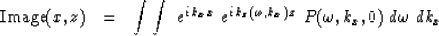 \begin{displaymath}
\hbox{Image} (x,z) \ \ =\ \ 
\int \int \ e^{ i\,k_x x } \ 
e...
 ...\omega , k_x )\, z } \ 
P( \omega , k_x , 0 ) \ d \omega \ dk_x\end{displaymath}