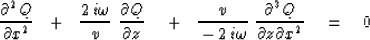 \begin{displaymath}
{\partial^2 Q \over \partial x^2} \ \ +\ \ 
{2\, i \omega \o...
 ...i \omega} \ {\partial^3 Q \over \partial z \partial x^2} 
\eq 0\end{displaymath}