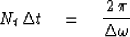 \begin{displaymath}
N_t \, \Delta t \ \ \ = \ \ \ { 2 \, \pi \over \Delta \omega }\end{displaymath}