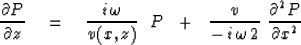 \begin{displaymath}
{\partial P \over \partial z } \eq 
{ i \, \omega \over v(x,...
 ...er - \, i \, \omega \, 2 } \ 
{\partial^2 P \over \partial x^2}\end{displaymath}