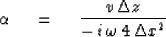 \begin{displaymath}
\alpha \ \eq \ {v \, \Delta z \over -\,i\,\omega\,4\, \Delta x^2 }\end{displaymath}