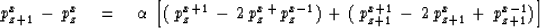 \begin{displaymath}
p_{{z+1}}^x \,-\, p_z^x
\eq
\alpha \, \left[
\, ( \, p_z^{{x...
 ...+1}}\,-\, 2 \, p_{{z+1}}^x \,+\, p_{{z+1}}^{{x-1}} )
\, \right]\end{displaymath}