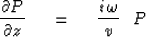 \begin{displaymath}
{\partial P \over \partial z} \ \eq \ {i\,\omega \over v }\ \ P\end{displaymath}
