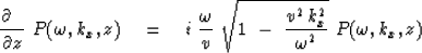 \begin{displaymath}
{\partial \ \ \over \partial z}\ 
P(\omega,k_x,z)
\ \ \ =\ \...
 ...rt { 1 \ - \ {v^2 \, k_x^2 \over \omega^2 }} \ 
P(\omega,k_x,z)\end{displaymath}