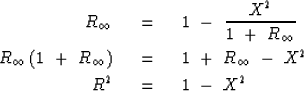 \begin{eqnarray}
R_{\infty} \ \ &=& \ \ 1 \ -\ { X^2 \over 1 \ +\ R_{\infty} }
\...
 ...1 \ +\ R_{\infty} \ -\ X^2
\nonumber
\\ R^2 \ \ &=& \ \ 1 \ -\ X^2\end{eqnarray}