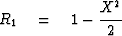 $R_1 \eq 1 -\displaystyle {\strut X^2\over 2}$