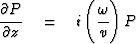 $\displaystyle {\strut \partial P\over
 \partial z} \eq i\left(
 \displaystyle {\strut\omega\over v} \right) P$