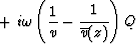 $+\ i\omega \left( \displaystyle {1\over v} -
{\strut 1\over\overline{v}(z)} \right) Q$
