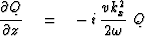 $\displaystyle {\strut\partial Q\over
\partial z} \eq - \,i\, {\displaystyle
{\strut v k_x^2\over 2\omega}} \ Q$