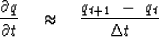 \begin{displaymath}
{ \partial q \over \partial t } \ \ \ \approx \ \ \ { q_{{t+1}}\ -\ q_t 
\over \Delta t }\end{displaymath}