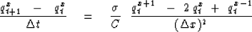 \begin{displaymath}
{ q_{{t+1}}^x \ \ -\ \ q_t^x \over \Delta t } \eq
{ \sigma \...
 ...{x+1}}\ \ -\ 2\,q_t^x \ +\ q_t^{{x-1}} 
 \over ( \Delta x )^2 }\end{displaymath}