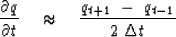 \begin{displaymath}
{ \partial q \over \partial t } \quad \approx \quad
{ q_{{t+1}}\ -\ q_{{t-1}} \over 2\ \Delta t }\end{displaymath}
