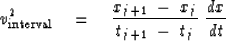 \begin{displaymath}
v_{\rm interval}^2 \eq
{ x_{j+1} \ -\ x_j \over t_{j+1} \ -\ t_j } \ {dx \over dt }\end{displaymath}