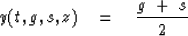 \begin{displaymath}
y(t,g,s,z) \eq {g\ +\ s \over 2 }\end{displaymath}