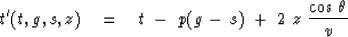 \begin{displaymath}
t'(t,g,s,z) \eq t\ -\ p(g\,-\,s)\ +\ 2\ z\ {\cos \, \theta \over v }\end{displaymath}