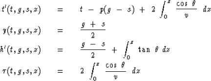 \begin{eqnarray}
t' (t,g,s,z) \ \ \ &=&\ \ \
t \ - \ p ( g \ - \ s ) \ + \ 2 \ ...
...,g,s,z)\ \ \ &=&\ \ \ 2\ \int_0^z \ {\cos \ \theta \over v }\ \ dz\end{eqnarray}