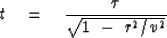 \begin{displaymath}
t \eq {\tau \over \sqrt { 1 \ -\ {r^2} / {v^2} } }\end{displaymath}