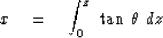 \begin{displaymath}
x \eq \int_0^z \ \tan \, \theta \ dz\end{displaymath}