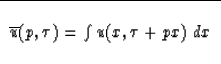 \begin{displaymath}
\begin{tabular}
{\vert c\vert} \hline
 \\ $\overline{u}(p, \tau) = \int u(x, \tau + px)\ dx$ 
 \\  \\  \hline\end{tabular}\end{displaymath}