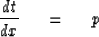 \begin{displaymath}
{dt \over dx }\ \eq \ p\end{displaymath}
