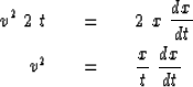 \begin{eqnarray}
v^2 \ 2 \ t\ \ \ &=&\ \ \ 2 \ x\ {dx \over dt }
\\ v^2 \ \ \ &=&\ \ \ {x \over t }\ {dx \over dt }\end{eqnarray}