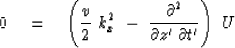 \begin{displaymath}
0 \eq \left(
{v \over 2 }\ { k_x^2 } \ -\ 
{ \partial^2 
\over \partial z' \, \partial t' } \right) \ U\end{displaymath}