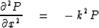 \begin{displaymath}
{ \partial^2 P \over \partial x^2 } \eq - \, k^2 \, P\end{displaymath}