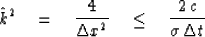 \begin{displaymath}
\hat k^2 \eq { 4 \over \Delta x^2 }\ \ \ \le\ \ \ 
{ 2 \, c \over \sigma \, \Delta t }\end{displaymath}