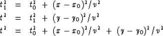 \begin{eqnarray}
t_1^2 &=& t_0^2 \ +\ (x - x_0 )^2 / v^2
\\ t^2 &=& t_1^2 \ +\ (...
 ...2
\\ t^2 &=& t_0^2
\ +\ (x - x_0 )^2 / v^2
\ +\ (y - y_0 )^2 / v^2\end{eqnarray}