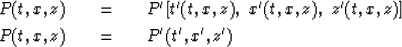 \begin{eqnarray}
P ( t , x , z )\ \ \ &=&\ \ \ 
 P'[t'(t,x , z ) ,\ x' ( t , x ,...
 ...]
\\  P ( t , x , z ) \ \ \ &=&\ \ \ P' ( t' , x' , z' )
\nonumber\end{eqnarray}