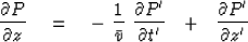 \begin{displaymath}
{\partial P \over \partial z} \eq -\ {1 \over \bar v}\ 
{\pa...
 ...' \over \partial t' }\ \ +\ \ 
{\partial P' \over \partial z' }\end{displaymath}