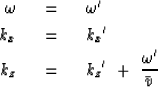 \begin{eqnarray}
\omega\ \ &=&\ \ \omega'
\\ k_x\ \ &=&\ \
{{ k_x }' }
\\ k_z\ \ &=&\ \
{{ k_z }' }
\ +\ {\omega' \over \bar v \,}\end{eqnarray}