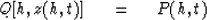 \begin{displaymath}
Q[h,z(h,t)]\ \eq \ P(h,t)\end{displaymath}
