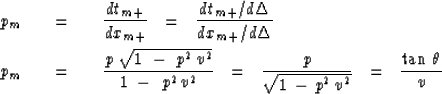 \begin{eqnarray}
p_m \ \ \ &=&\ \ \ 
{dt_{m+} \over d x_{m+}} \ \ =\ \ 
{dt_{m+}...
 ... \sqrt { 1 \,-\,p^2 \, v^2 } }
\ \ =\ \ { \tan \, \theta \over v }\end{eqnarray}
